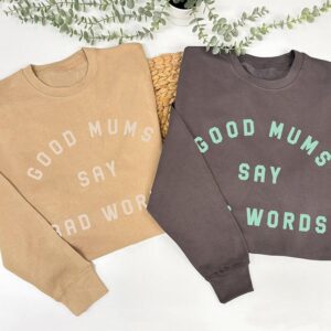 Good Mums Sweatshirt - Good Mums Say Bad Words Jumper In Beige and Grey