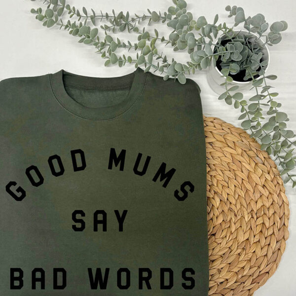 Good Mums Sweatshirt - Good Mums Say Bad Words Jumper In Green