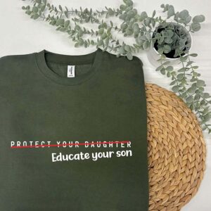Educate Your Sons, Protect Your Daughters Sweatshirt in Earthy Green