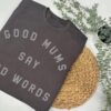Good Mums Sweatshirt - Good Mums Say Bad Words Jumper In Grey