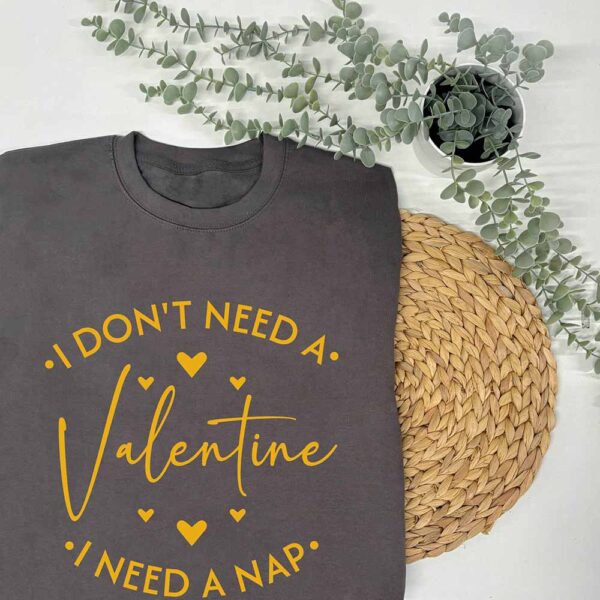 Anti-Valentines Sweatshirt - I Don't Need A Valentines, I Need A Nap in Storm Grey