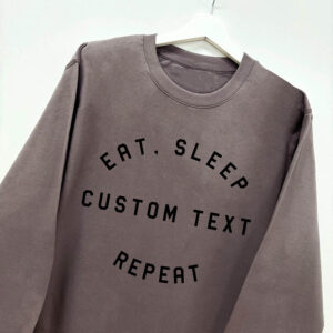 Eat Sleep Repeat Sweatshirt - Add Your Own Custom Text - Grey