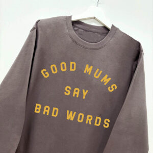 Good Mums Sweatshirt - Good Mums Say Bad Words Jumper In Grey and Yellow