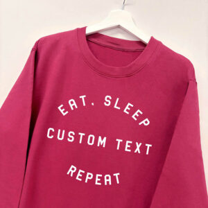 Eat Sleep Repeat Sweatshirt - Add Your Own Custom Text - Pink