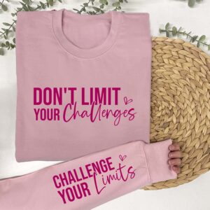 Don't Limit your Challenges Sweatshirt